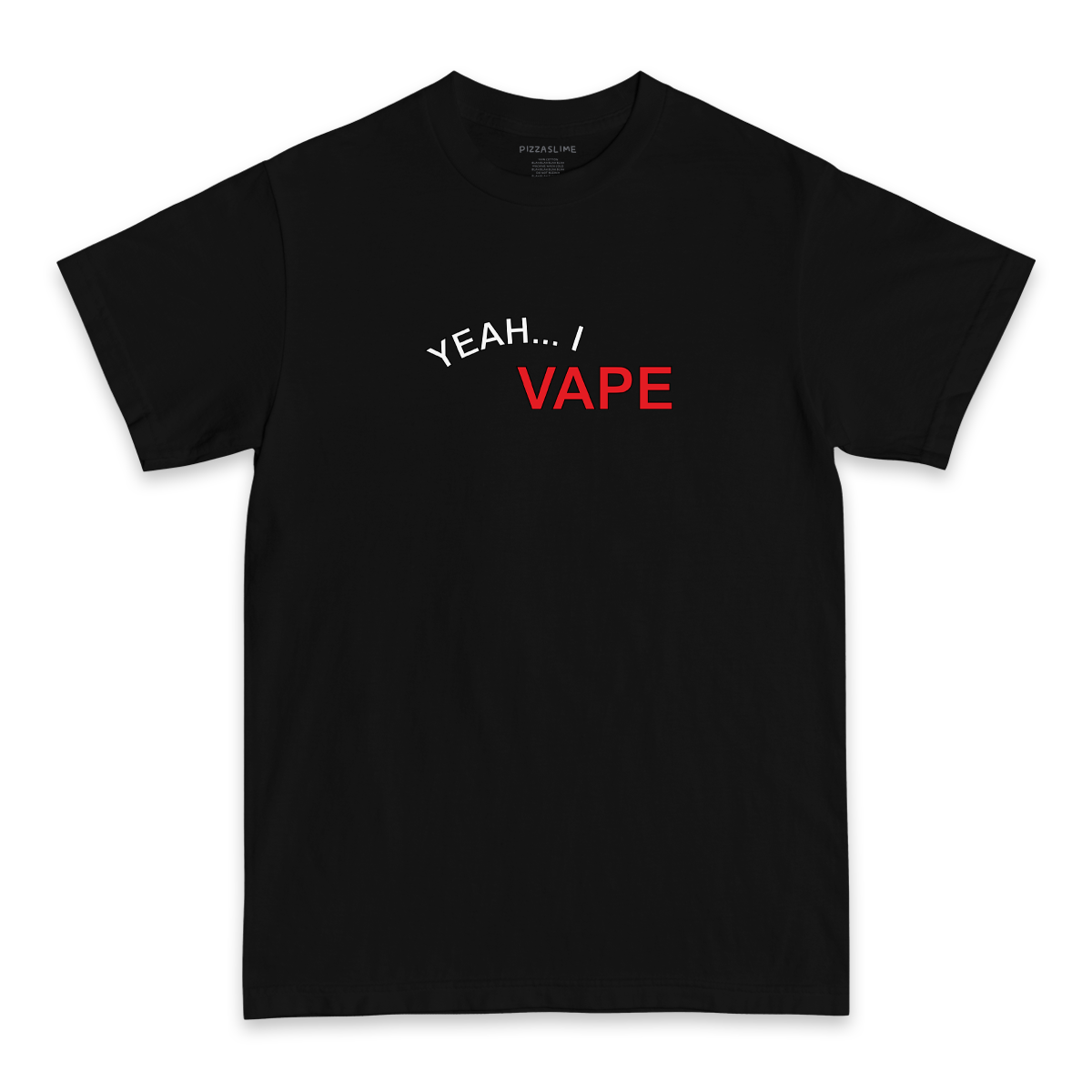 Yeah... I VAPE PIZZASLIME Yeah... I VAPE PIZZASLIME