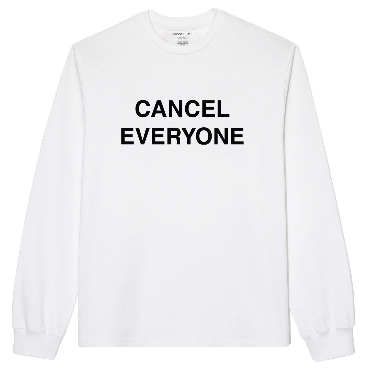 Cancel Everyone Long Sleeve TShirt PIZZASLIME