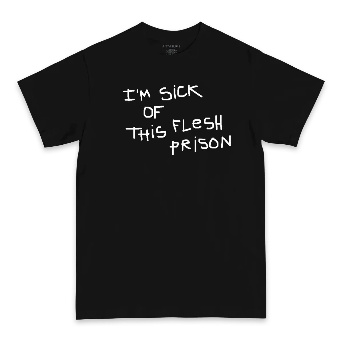 I'M SICK OF THIS FLESH PRISON T-shirt