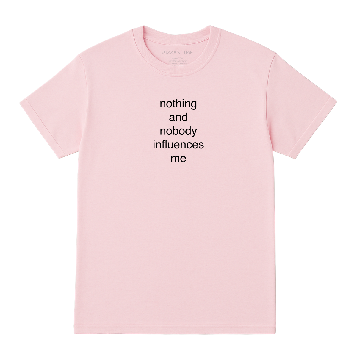 nothing and nobody influences me T-Shirt