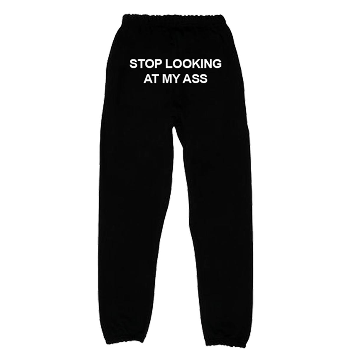 Stop Looking At My Ass Sweatpants