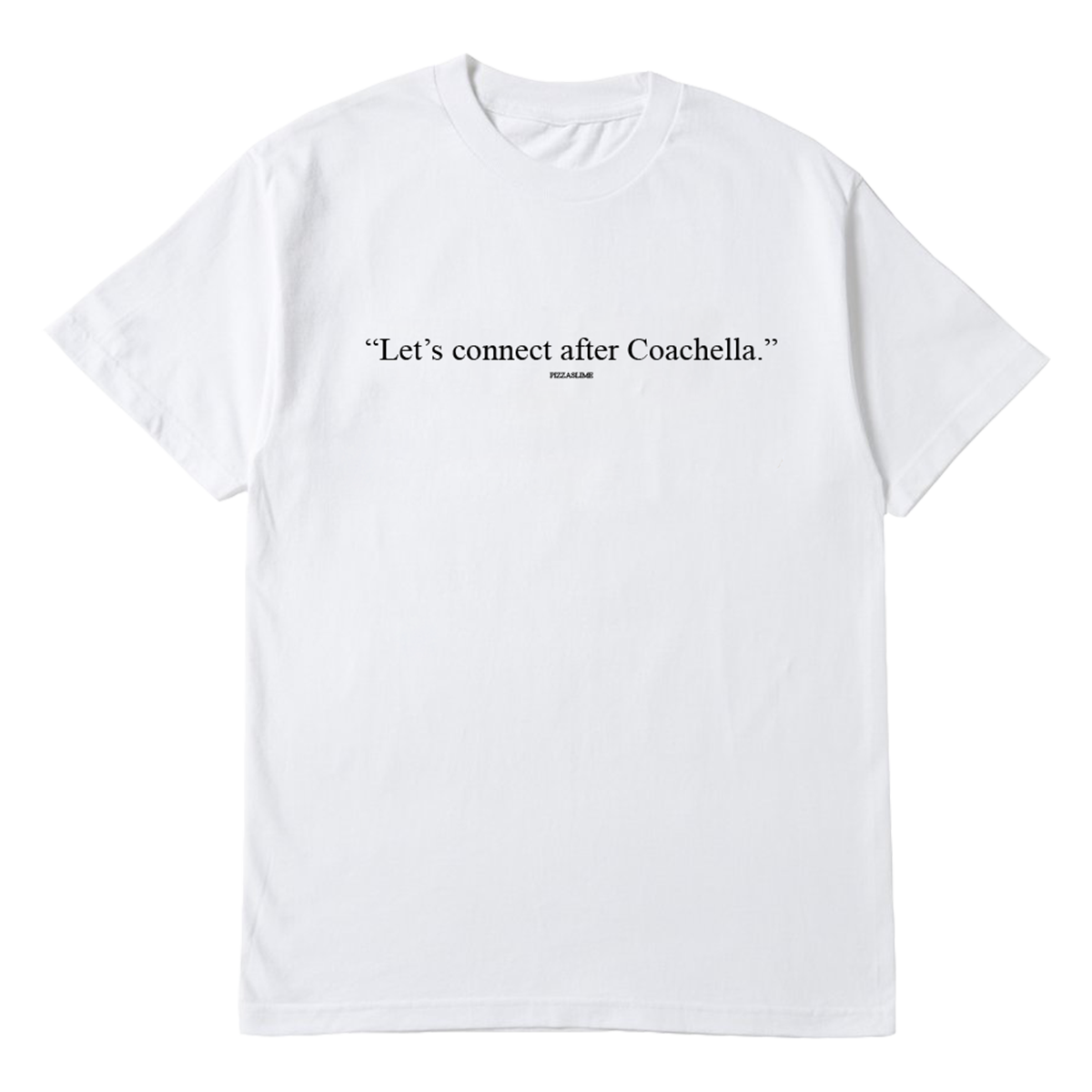 "Let's connect after Coachella." T-Shirt (WHITE)
