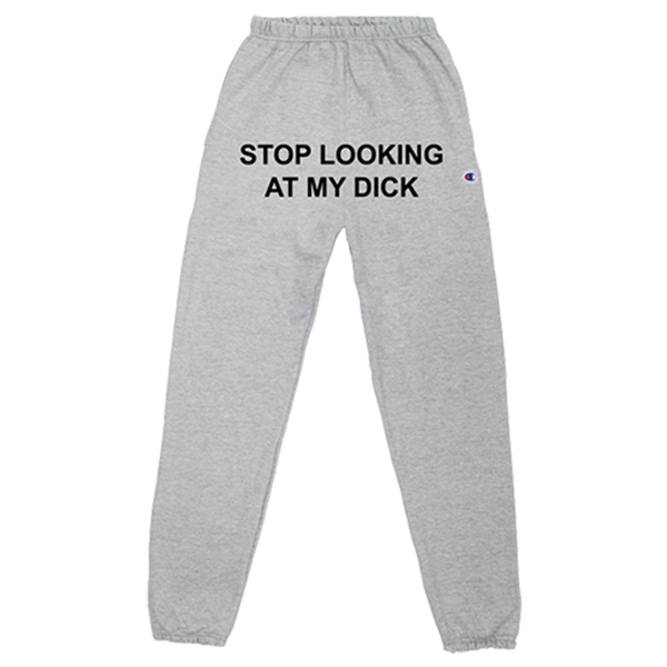 Stop Looking At My Dick Sweatpants Oxford Grey PIZZASLIME