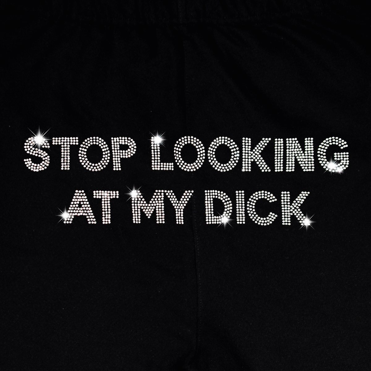 Rhinestone Stop Looking At My Dick® Sweatpants